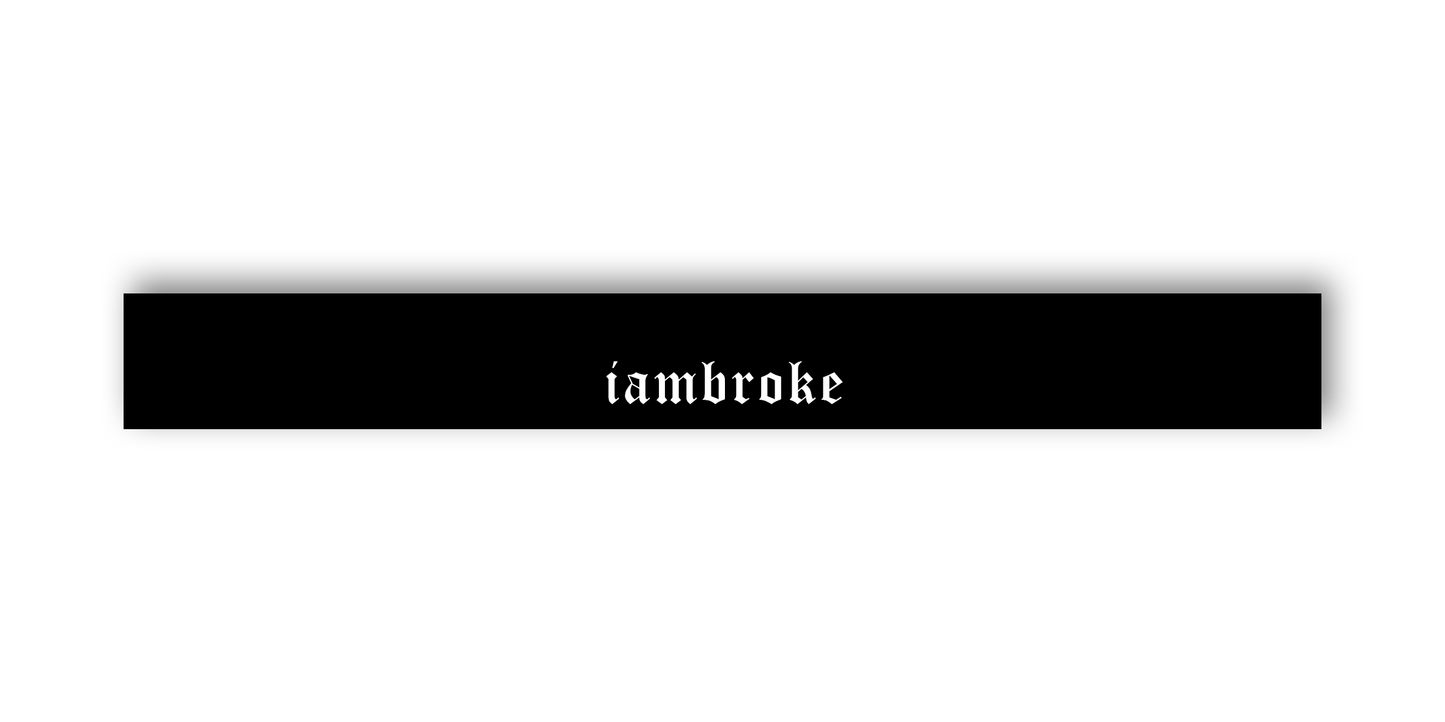 "I AM BROKE" SCHEIBENKEIL