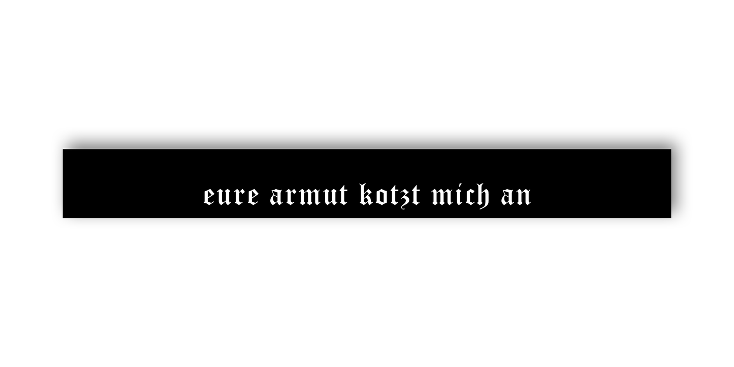 "EURE ARMUT KOTZT MICH AN" SCHEIBENKEIL